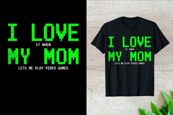 I Love It When My Mom Lets Me T-Shirt